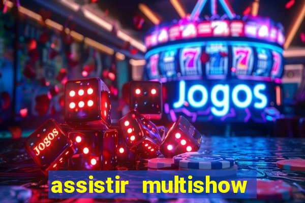 assistir multishow ao vivo online